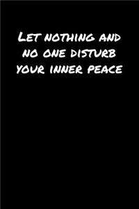 Let Nothing and No One Disturb Your Inner Peace�