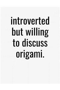 Introverted But Willing To Discuss Origami