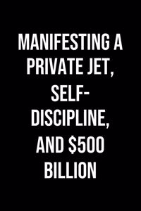Manifesting A Private Jet Self Discipline And 500 Billion