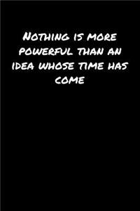 Nothing Is More Powerful Than An Idea Whose Time Has Come