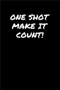 One Shot Make It Count