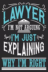 Lawyer I'm Not Arguing I'm Just Explaining Why I'm Right