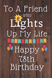To A Friend Who Lights Up My Life Happy 78th Birthday