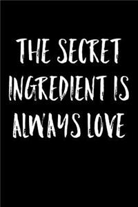 The Secret Ingredient Is Always Love