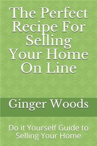 Perfect Recipe For Selling Your Home On Line