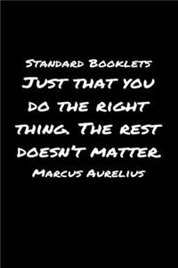 Standard Booklets Just That You Do the Right Thing the Rest Doesn't Matter Marcus Aurelius