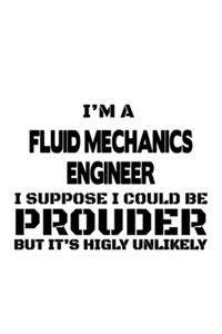 I'm A Fluid Mechanics Engineer I Suppose I Could Be Prouder But It's Highly Unlikely