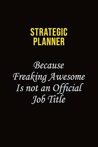 Strategic Planner Because Freaking Awesome Is Not An Official Job Title