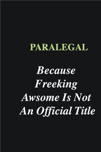 Paralegal Because Freeking Awsome is Not An Official Title