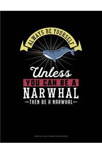 Always Be Yourself Unless You Can Be a Narwhal Then Be a Narwhal