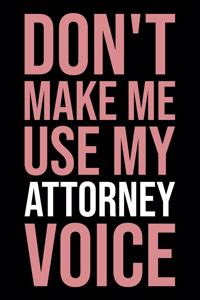 Don't Make Me Use My Attorney Voice