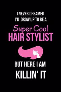 I Never Dreamed I'd Grow Up to Be a Super Cool Hair Stylist But Here I Am Killin' It