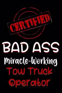 Certified Bad Ass Miracle-Working Tow Truck Operator