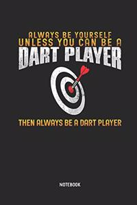 Always Be Yourself - Unless You Can Be a Dart Player Notebook