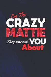 I'm The Crazy Mattie They Warned You About