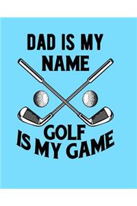 Dad Is My Name Golf Is My Game: Golf Gift For Dad Notebook 100 Blank Lined Pages 8x10 Golf Clubs & Golf Tee Aqua Blue