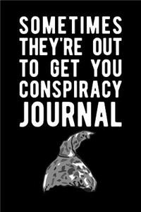 Sometimes They're Out To Get You Conspiracy Journal