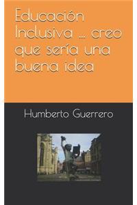 Educación Inclusiva ... creo que sería una buena idea