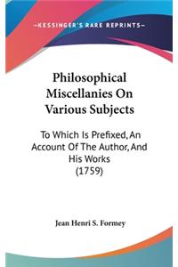 Philosophical Miscellanies on Various Subjects
