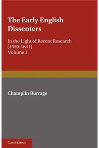 The Early English Dissenters (1550–1641): Volume 1, History and Criticism