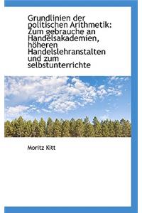 Grundlinien Der Politischen Arithmetik: Zum Gebrauche an Handelsakademien, H Heren Handelslehranstal