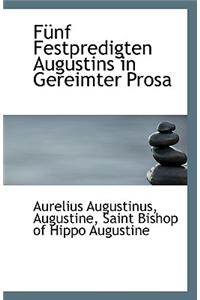 Funf Festpredigten Augustins in Gereimter Prosa