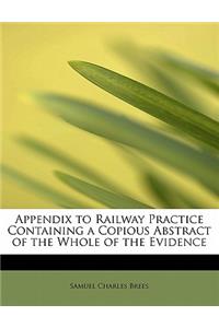 Appendix to Railway Practice Containing a Copious Abstract of the Whole of the Evidence