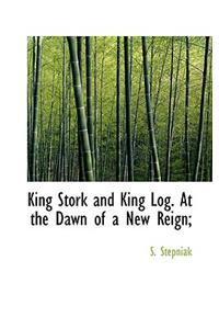 King Stork and King Log. at the Dawn of a New Reign;