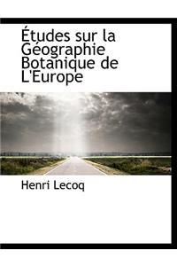 Etudes Sur La Geographie Botanique de L'Europe