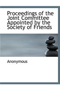 Proceedings of the Joint Committee Appointed by the Society of Friends
