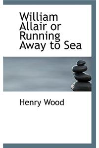 William Allair or Running Away to Sea