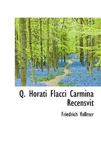 Q. Horati Flacci Carmina Recensvit