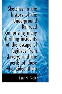 Sketches in the History of the Underground Railroad Comprising Many Thrilling Incidents of the Escap