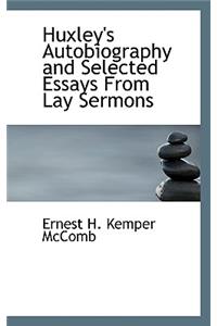 Huxley's Autobiography and Selected Essays from Lay Sermons