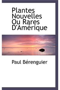 Plantes Nouvelles Ou Rares D'Am Rique