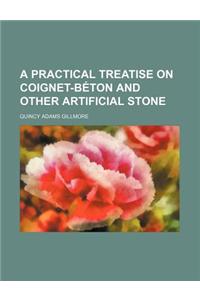 A Practical Treatise on Coignet-Beton and Other Artificial Stone