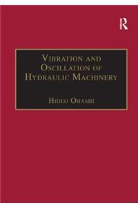 Vibration and Oscillation of Hydraulic Machinery