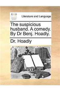 The Suspicious Husband. a Comedy. by Dr Benj. Hoadly.