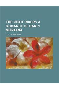The Night Riders a Romance of Early Montana