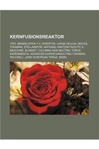 Kernfusionsreaktor: Iter, Wendelstein 7-X, Divertor, Large Helical Device, Tokamak, Stellarator, National Ignition Facility, Z-Maschine, B