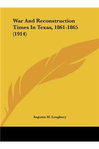 War and Reconstruction Times in Texas, 1861-1865 (1914)