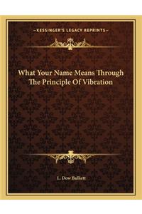 What Your Name Means Through the Principle of Vibration