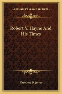 Robert Y. Hayne and His Times