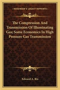 The Compression and Transmission of Illuminating Gas; Some Economics in High Pressure Gas Transmission