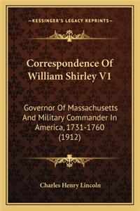 Correspondence of William Shirley V1: Governor Of Massachusetts And Military Commander In America, 1731-1760 (1912)
