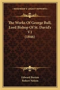 Works of George Bull, Lord Bishop of St. David's V1 (1846)