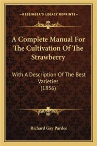 A Complete Manual for the Cultivation of the Strawberry
