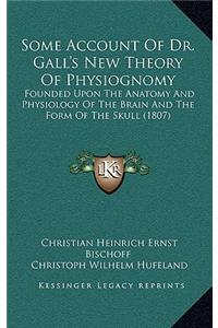 Some Account of Dr. Gall's New Theory of Physiognomy