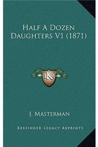 Half a Dozen Daughters V1 (1871)
