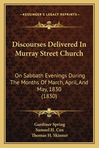 Discourses Delivered In Murray Street Church